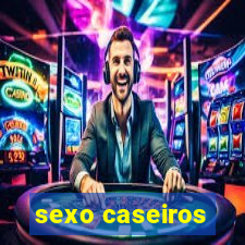 sexo caseiros